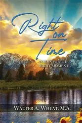 Book cover of Right On time, Poems for the Right Moment by Wheat, M.A., Walter A.