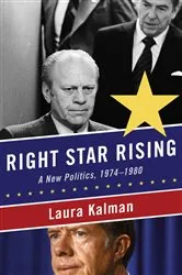 Book cover of Right Star Rising: A New Politics, 1974-1980 by Laura Kalman