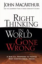 Book cover of Right Thinking in a World Gone Wrong by John MacArthur