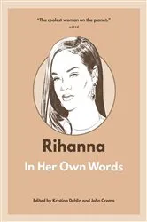 Book cover of Rihanna: In Her Own Words by Kristina Dehlin