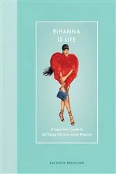 Book cover of Rihanna Is Life by Kathleen Perricone