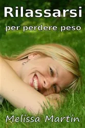 Book cover of Rilassarsi per perdere peso by Melissa Martin