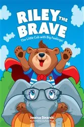 Book cover of Riley the Brave - The Little Cub with Big Feelings! by Jessica Sinarski