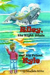 Book cover of Riley, the Right Whale and His Friend, Kyle by Gigi Mischele Miller