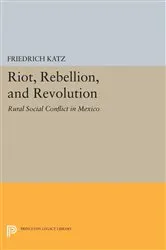 Book cover of Riot, Rebellion, and Revolution by Friedrich Katz