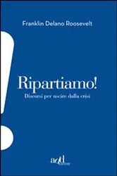 Book cover of Ripartiamo! Discorsi per uscire dalla crisi by Roosevelt Franklin D.