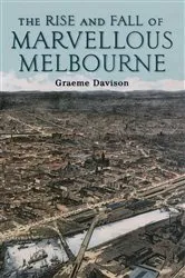 Book cover of Rise And Fall Of Marvellous Melbourne by Graeme Davison