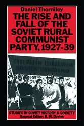 Book cover of Rise And Fall Of The Soviet Rural Communist Party 1927-39 by Daniel Thorniley