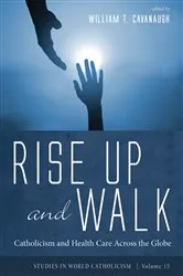 Book cover of Rise Up and Walk by William T. Cavanaugh