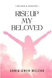 Book cover of Rise Up My Beloved by Sonia Gwen McLeod