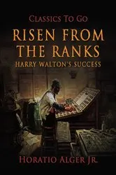 Book cover of Risen From The Ranks by Jr. Horatio Alger