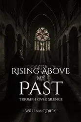 Book cover of Rising Above My Past by William Gorry