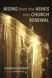 Book cover of Rising from the Ashes into Church Renewal by Desmond Barrett