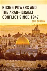 Book cover of Rising Powers and the Arab–Israeli Conflict since 1947 by Guy Burton
