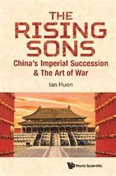 Book cover of Rising Sons, The: China's Imperial Succession & The Art Of War by Ian Huen