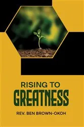 Book cover of Rising to Greatness by Ben Brown-Okoh