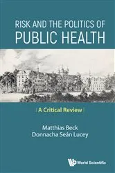 Book cover of Risk And The Politics Of Public Health: A Critical Review by Matthias Beck