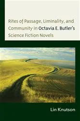 Book cover of Rites of Passage, Liminality, and Community in Octavia E. Butler’s Science Fiction Novels by Lin Knutson