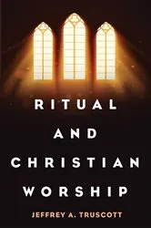 Book cover of Ritual and Christian Worship by Jeffrey A. Truscott