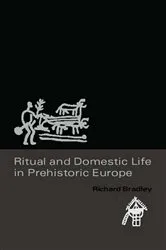 Book cover of Ritual and Domestic Life in Prehistoric Europe by Richard Bradley