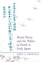 Book cover of Ritual Poetry and the Politics of Death in Early Japan by Gary L. Ebersole