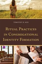 Book cover of Ritual Practices in Congregational Identity Formation by Timothy D. Son
