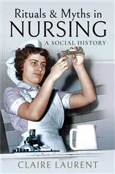 Book cover of Rituals & Myths in Nursing by Claire Laurent