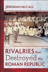 Book cover of Rivalries that Destroyed the Roman Republic by Jeremiah McCall