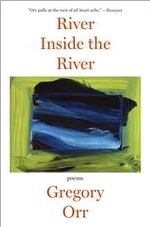 Book cover of River Inside the River: Poems by Gregory Orr