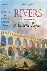 Book cover of Rivers and the Power of Ancient Rome by Brian Campbell