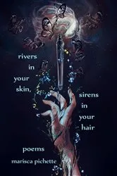 Book cover of Rivers in Your Skin, Sirens in Your Hair by Marisca Pichette