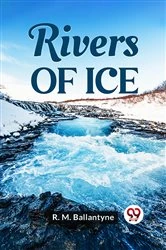 Book cover of Rivers Of Ice by R. M. Ballantyne