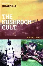 Book cover of Road Trip Huautla The Mushroom Cult by Ralph Trout