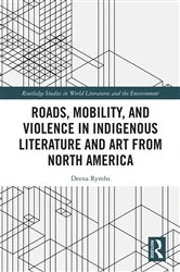 Book cover of Roads, Mobility, and Violence in Indigenous Literature and Art from North America by Deena Rymhs