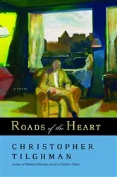 Book cover of Roads of the Heart by Christopher Tilghman