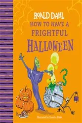 Book cover of Roald Dahl: How to Have a Frightful Halloween by Roald Dahl