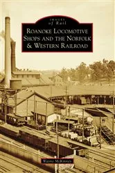 Book cover of Roanoke Locomotive Shops and the Norfolk & Western Railroad by Wayne McKinney