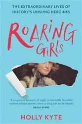 Book cover of Roaring Girls by Holly Kyte
