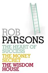 Book cover of Rob Parsons: Heart of Success, Money Secret, Wisdom House by Rob Parsons