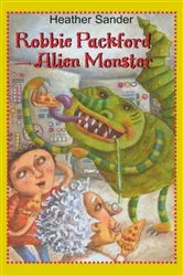 Book cover of Robbie Packford - Alien Monster by Heather Sander