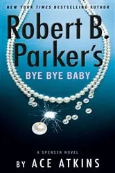 Book cover of Robert B. Parker's Bye Bye Baby by Ace Atkins