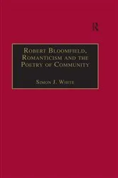 Book cover of Robert Bloomfield, Romanticism and the Poetry of Community by Simon J. White