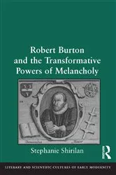Book cover of Robert Burton and the Transformative Powers of Melancholy by Stephanie Shirilan