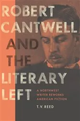 Book cover of Robert Cantwell and the Literary Left by T. V. Reed