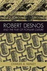 Book cover of Robert Desnos and the Play of Popular Culture by Charles A. Nunley