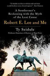 Book cover of Robert E. Lee and Me by Ty Seidule