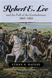 Book cover of Robert E. Lee and the Fall of the Confederacy, 1863-1865 by Ethan S. Rafuse