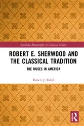 Book cover of Robert E. Sherwood and the Classical Tradition by Robert J. Rabel