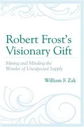 Book cover of Robert Frost’s Visionary Gift by William F. Zak