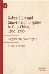 Book cover of Robert Hart and Sino-Foreign Disputes in Qing China, 1863-1908 by Yorgos Moraitis
